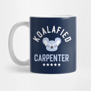 Koalafied Carpenter - Funny Gift Idea for Carpenters Mug